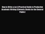 Read How to Write a Lot: A Practical Guide to Productive Academic Writing (Lifetools: Books