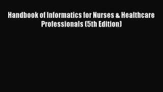 Read Handbook of Informatics for Nurses & Healthcare Professionals (5th Edition) Ebook Free