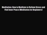 Read Meditation: How to Meditate to Relieve Stress and Find Inner Peace (Meditation for Beginners)