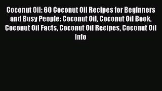 Read Coconut Oil: 60 Coconut Oil Recipes for Beginners and Busy People: Coconut Oil Coconut