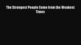 Read The Strongest People Come from the Weakest Times Ebook Free