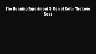 Download The Running Experiment 3: Son of Sofa:  The Love Seat Ebook Free