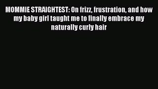 Read MOMMIE STRAIGHTEST: On frizz frustration and how my baby girl taught me to finally embrace