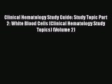 [PDF] Clinical Hematology Study Guide: Study Topic Part 2: White Blood Cells (Clinical Hematology#