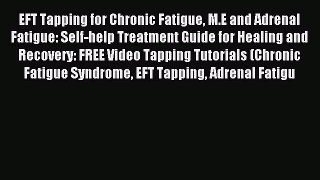 Download EFT Tapping for Chronic Fatigue M.E and Adrenal Fatigue: Self-help Treatment Guide