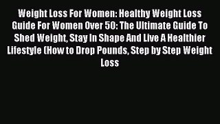Download Weight Loss For Women: Healthy Weight Loss Guide For Women Over 50: The Ultimate Guide