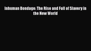 Download Inhuman Bondage: The Rise and Fall of Slavery in the New World PDF Free
