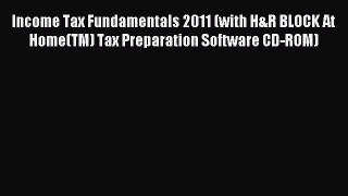 Read Income Tax Fundamentals 2011 (with H&R BLOCK At Home(TM) Tax Preparation Software CD-ROM)