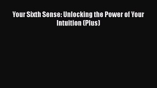 Download Your Sixth Sense: Unlocking the Power of Your Intuition (Plus) PDF Free