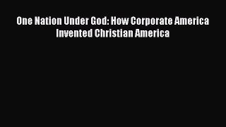 Download One Nation Under God: How Corporate America Invented Christian America Ebook Online