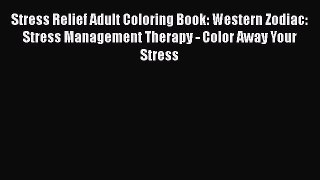 Download Stress Relief Adult Coloring Book: Western Zodiac: Stress Management Therapy - Color
