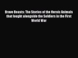 Read Brave Beasts: The Stories of the Heroic Animals that fought alongside the Soldiers in
