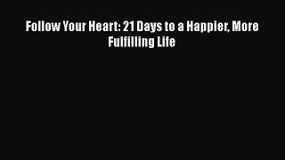 Download Follow Your Heart: 21 Days to a Happier More Fulfilling Life PDF Free