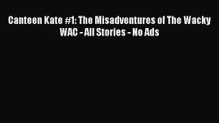 Read Canteen Kate #1: The Misadventures of The Wacky WAC - All Stories - No Ads PDF Free