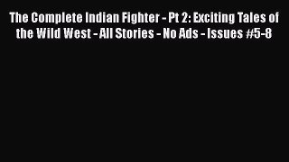 Download The Complete Indian Fighter - Pt 2: Exciting Tales of the Wild West - All Stories