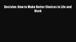 Read Decisive: How to Make Better Choices in Life and Work Ebook Free