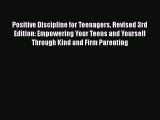 Download Positive Discipline for Teenagers Revised 3rd Edition: Empowering Your Teens and Yourself