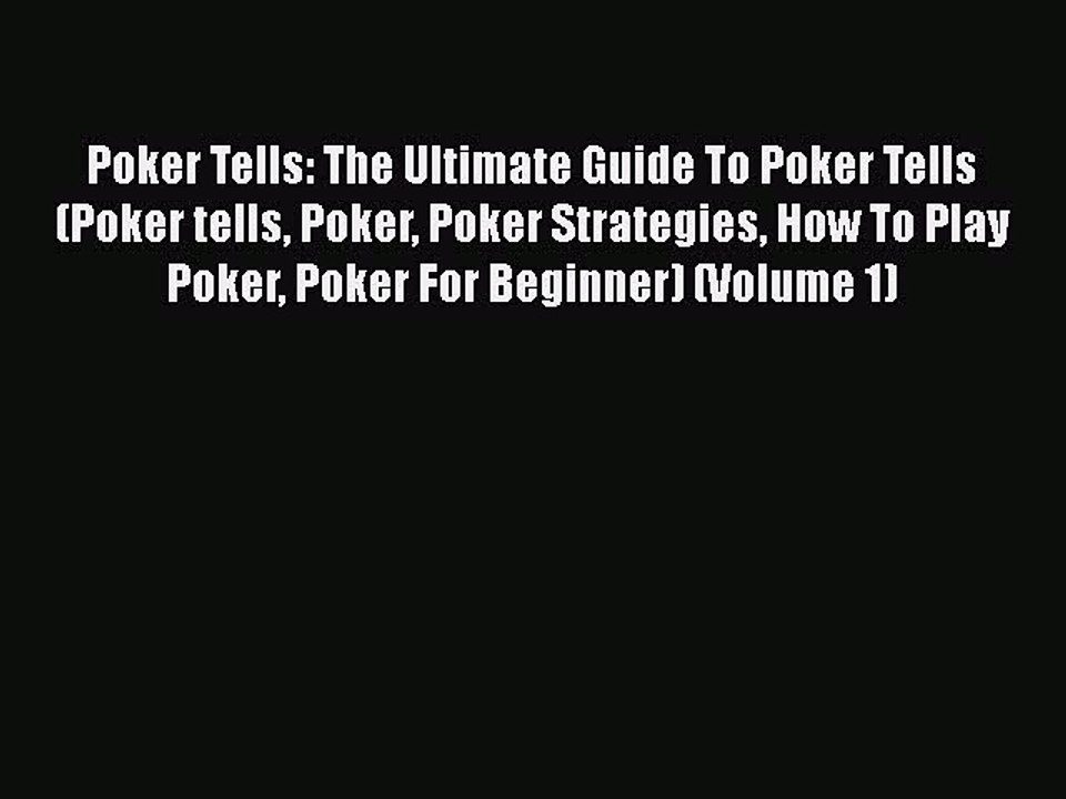 Read Poker Tells: The Ultimate Guide To Poker Tells (Poker tells Poker Poker Strategies How