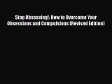 Download Stop Obsessing!: How to Overcome Your Obsessions and Compulsions (Revised Edition)