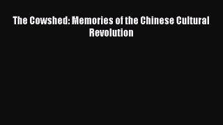 Read The Cowshed: Memories of the Chinese Cultural Revolution PDF Online