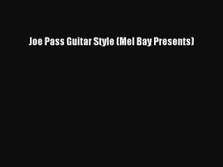 Read Joe Pass Guitar Style (Mel Bay Presents) PDF Free