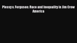 Read Plessy v. Ferguson: Race and Inequality in Jim Crow America Ebook Free