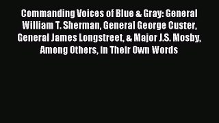 Read Commanding Voices of Blue & Gray: General William T. Sherman General George Custer General