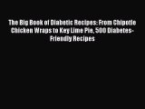 Read The Big Book of Diabetic Recipes: From Chipotle Chicken Wraps to Key Lime Pie 500 Diabetes-Friendly