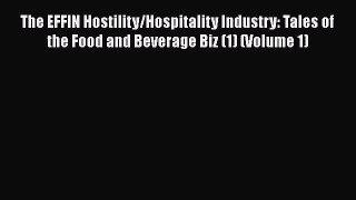 Read The EFFIN Hostility/Hospitality Industry: Tales of the Food and Beverage Biz (1) (Volume