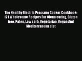 Read The Healthy Electric Pressure Cooker Cookbook: 121 Wholesome Recipes For Clean eating