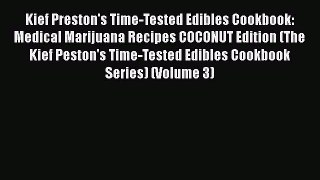 Read Kief Preston's Time-Tested Edibles Cookbook: Medical Marijuana Recipes COCONUT Edition