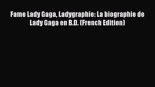 Read Fame Lady Gaga Ladygraphie: La biographie de Lady Gaga en B.D. (French Edition) PDF Online