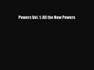 Read Powers Vol. 1: All the New Powers PDF Online