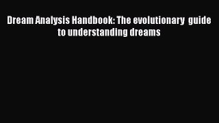 [PDF] Dream Analysis Handbook: The evolutionary  guide to understanding dreams [Read] Full