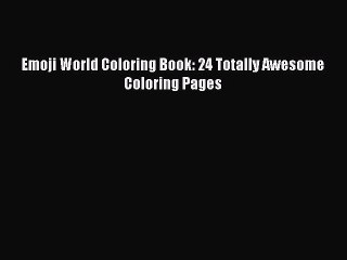 PDF Emoji World Coloring Book: 24 Totally Awesome Coloring Pages  Read Online