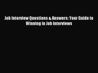 Download Job Interview Questions & Answers: Your Guide to Winning in Job Interviews PDF Online