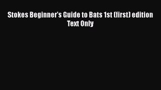 Read Stokes Beginner's Guide to Bats 1st (first) edition Text Only Ebook Free