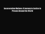 Read Incarceration Nations: A Journey to Justice in Prisons Around the World Ebook Free