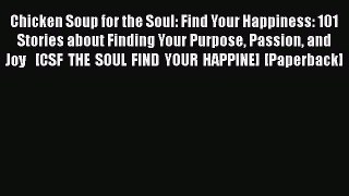 Read Chicken Soup for the Soul: Find Your Happiness: 101 Stories about Finding Your Purpose