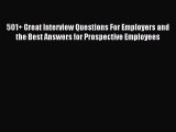 Download 501  Great Interview Questions For Employers and the Best Answers for Prospective