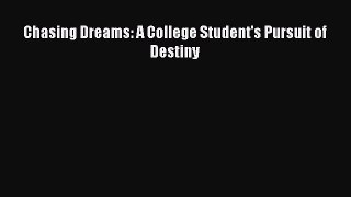 [PDF] Chasing Dreams: A College Student's Pursuit of Destiny [Download] Full Ebook