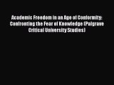 Read Academic Freedom in an Age of Conformity: Confronting the Fear of Knowledge (Palgrave