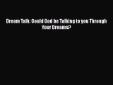 [PDF] Dream Talk: Could God be Talking to you Through Your Dreams? [Download] Full Ebook