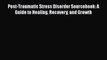 Read Post-Traumatic Stress Disorder Sourcebook: A Guide to Healing Recovery and Growth Ebook