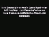 [PDF] Lucid Dreaming: Learn How To Control Your Dreams In 10 Easy Steps - Lucid Dreaming Techniques