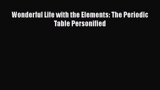 Read Wonderful Life with the Elements: The Periodic Table Personified Ebook Free