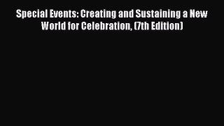 Read Special Events: Creating and Sustaining a New World for Celebration (7th Edition) Ebook