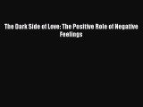 Read The Dark Side of Love: The Positive Role of Negative Feelings PDF Free