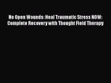 Read No Open Wounds: Heal Traumatic Stress NOW: Complete Recovery with Thought Field Therapy
