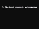 Read The Wise Wound: menstruation and everywoman Ebook Free